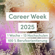 Career Week 2025 - 1 Woche - 13 Hochschulen - 100% Berufsorientierung