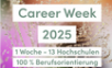 Career Week 2025 - 1 Woche - 13 Hochschulen - 100% Berufsorientierung